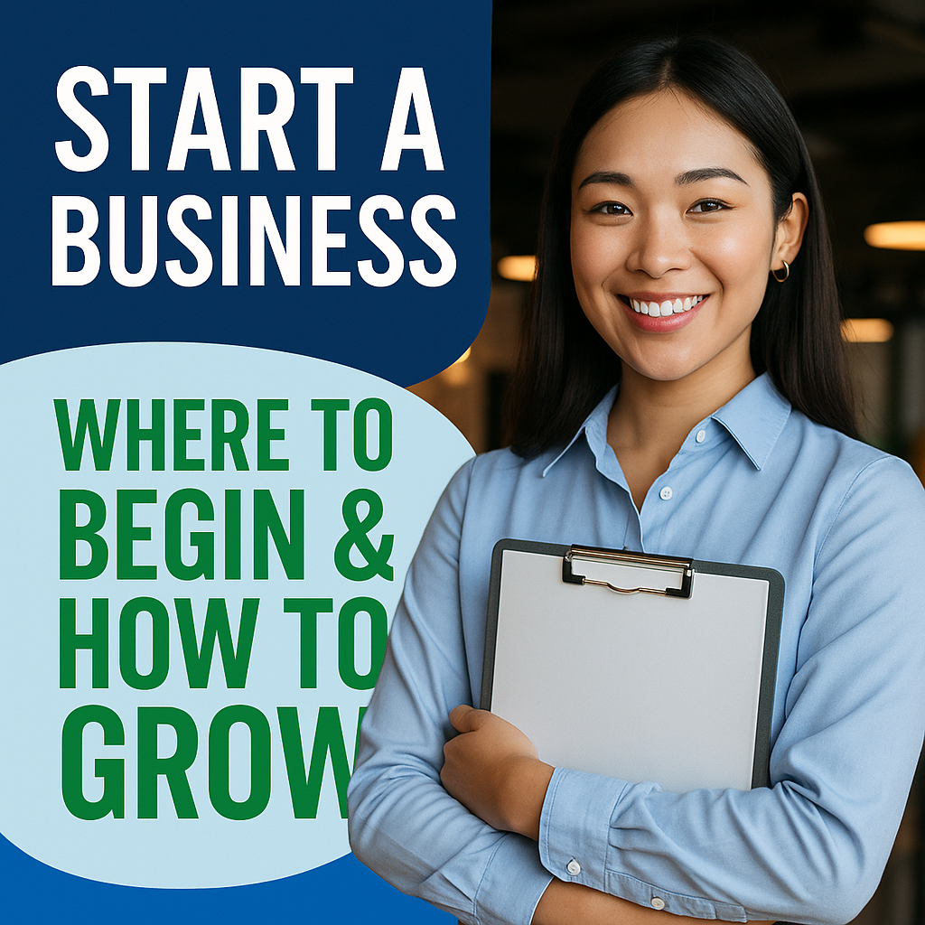 Start A Business - Where To Begin and How To Grow